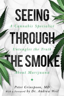 Seeing through the Smoke: A Cannabis Specialist Untangles the Truth about Marijuana book