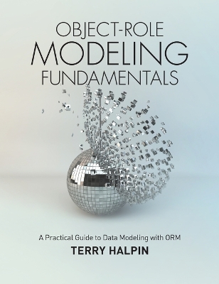 Object-Role Modeling Fundamentals: A Practical Guide to Data Modeling with ORM book