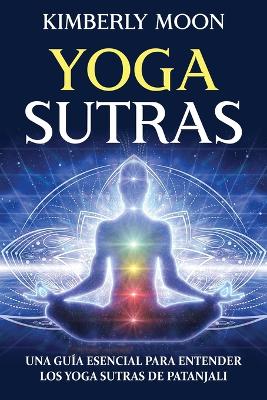 Yoga Sutras: Una guía esencial para entender los Yoga Sutras de Patanjali by Kimberly Moon