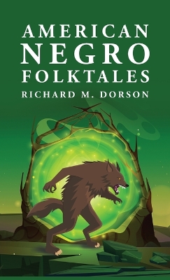 American Negro Folktales: Richard M. Dorson by By Richard M Dorson