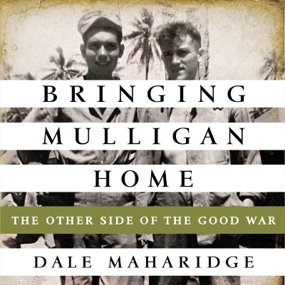 Bringing Mulligan Home: The Other Side of the Good War by Dale Maharidge