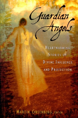 Guardian Angels: Heart-Warming Stories of Divine Influence and Protection book