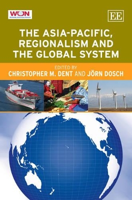 Asia-Pacific, Regionalism and the Global System by Christopher M Dent