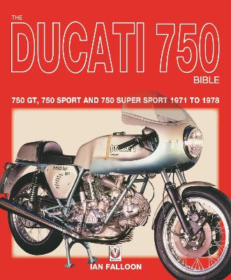 The Ducati 750 Bible: Covers the 750 Gt, 750 Sport and 750 Super Sport 1971 to 1978 book