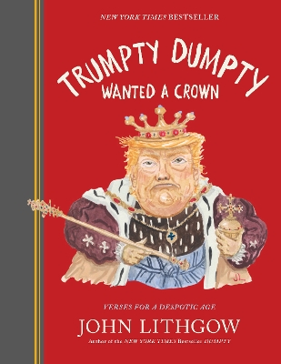 Trumpty Dumpty Wanted a Crown: Verses for a Despotic Age book