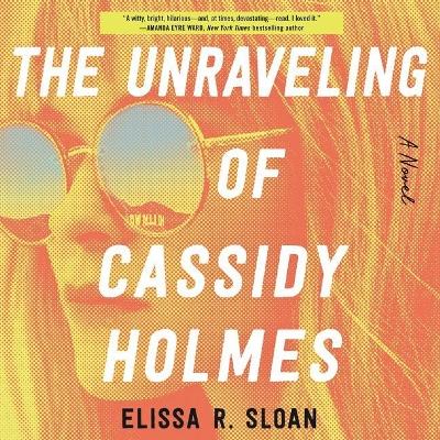 The Unraveling of Cassidy Holmes Lib/E by Natalie Naudus