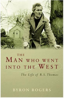 The Man Who Went into the West: The Life of R.S.Thomas book