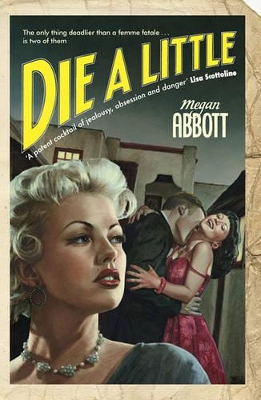 Die A Little: Suspenseful and evocative novel of Hollywood's sleazy underbelly by Megan Abbott