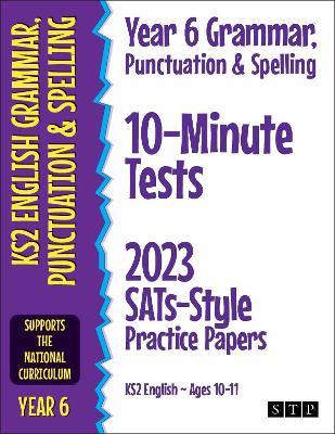 Year 6 Grammar, Punctuation & Spelling 10-Minute Tests: 2023 SATs-Style Practice Papers (KS2 English Ages 10-11) book