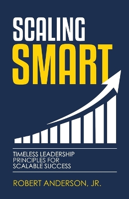Scaling Smart: Timeless Leadership Principles For Scalable Success book