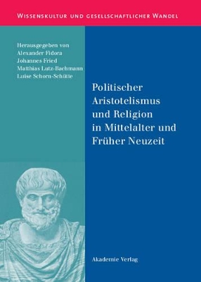 Politischer Aristotelismus Und Religion in Mittelalter Und Früher Neuzeit book