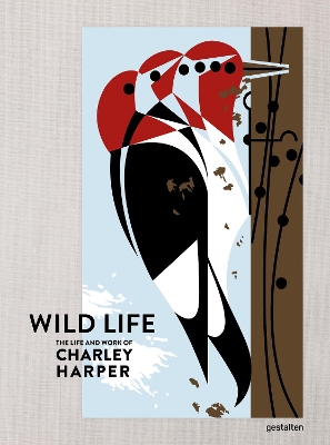 The Wild Life: The Life and Work of Charley Harper by gestalten