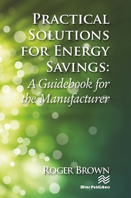 Practical Solutions for Energy Savings: A Guidebook for the Manufacturer by Roger Brown