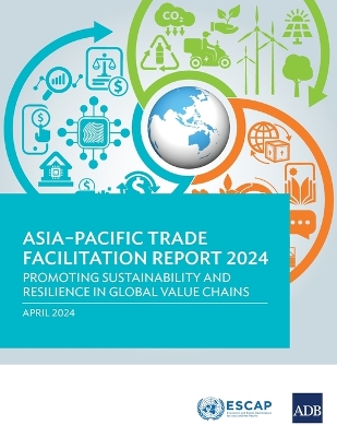Asia-Pacific Trade Facilitation Report 2024: Promoting Sustainability and Resilience of Global Value Chains book