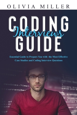 Coding Interviews G U I D E: Essential Guide to Prepare You with the Most Effective Case Studies and Coding Interview Questions book