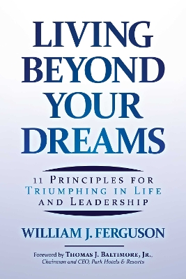 Living Beyond Your Dreams: 11 Principles for Triumphing in Life and Leadership book