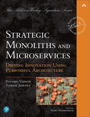Strategic Monoliths and Microservices: Driving Innovation Using Purposeful Architecture book