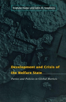 Development and Crisis of the Welfare State by Evelyne Huber