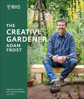 RHS The Creative Gardener: Inspiration and Advice to Create the Space You Want book