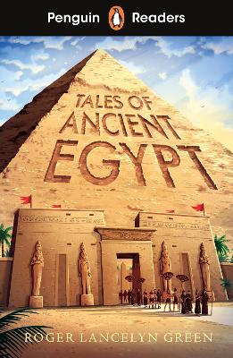 Penguin Readers Level 3: Tales of Ancient Egypt (ELT Graded Reader): Abridged Edition by Roger Lancelyn Green