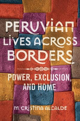 Peruvian Lives across Borders by M. Cristina Alcalde