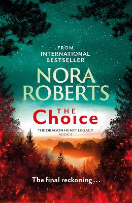 The Choice: The Dragon Heart Legacy Book 3 by Nora Roberts