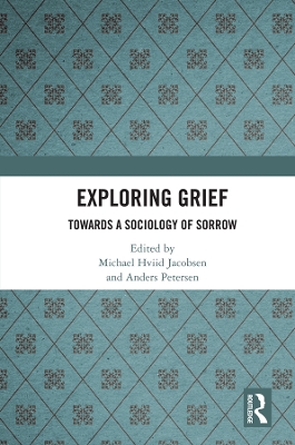 Exploring Grief: Towards a Sociology of Sorrow by Michael Hviid Jacobsen