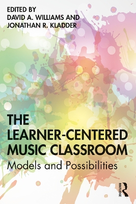 The Learner-Centered Music Classroom: Models and Possibilities book