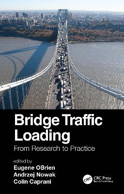 Bridge Traffic Loading: From Research to Practice by Eugene OBrien