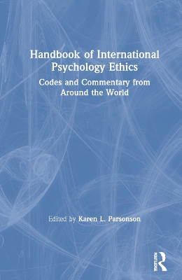 Handbook of International Psychology Ethics: Codes and Commentary from Around the World by Karen L. Parsonson