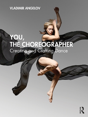 You, the Choreographer: Creating and Crafting Dance book