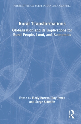 Rural Transformations: Globalization and Its Implications for Rural People, Land, and Economies by Holly Barcus