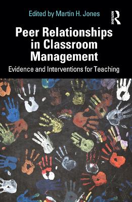 Peer Relationships in Classroom Management: Evidence and Interventions for Teaching by Martin H. Jones