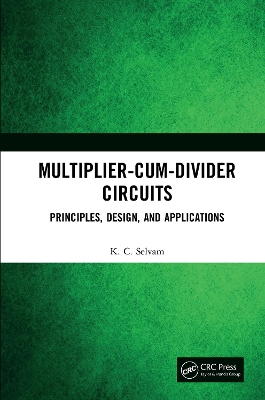 Multiplier-Cum-Divider Circuits: Principles, Design, and Applications by KC Selvam