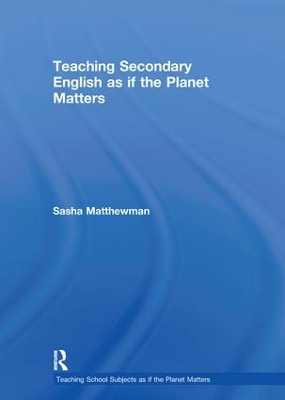 Teaching Secondary English as if the Planet Matters book