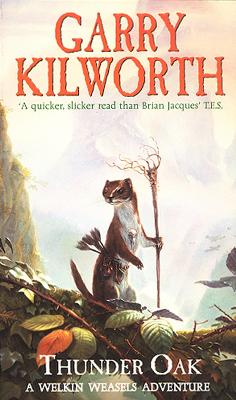 Welkin Weasels (1): Thunder Oak by Garry Kilworth