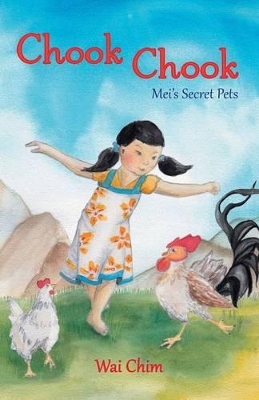 Chook Chook: Mei's Secret Pets by Wai Chim