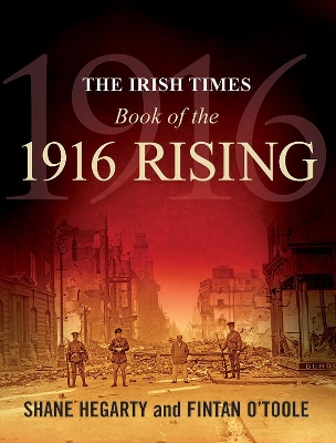 Irish Times Book of the 1916 Rising by Shane Hegarty