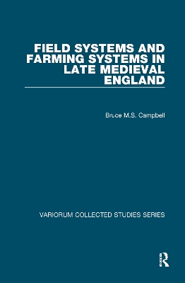 Field Systems and Farming Systems in Late Medieval England by Bruce M.S. Campbell