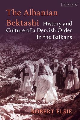 The Albanian Bektashi: History and Culture of a Dervish Order in the Balkans book