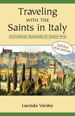 Traveling with the Saints in Italy: Contemporary Pilgrimages on Ancient Paths; 2025 Jubilee Edition book