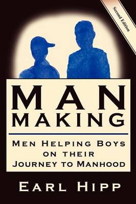 Man-Making - Men Helping Boys on Their Journey to Manhood book