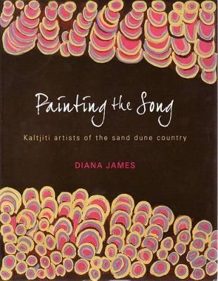 Painting the Song: Kaltjiti Artists of the Sand Dune Country book