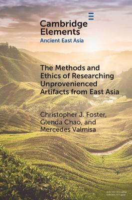 The Methods and Ethics of Researching Unprovenienced Artifacts from East Asia by Christopher J. Foster
