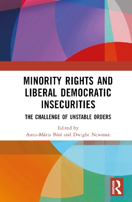 Minority Rights and Liberal Democratic Insecurities: The Challenge of Unstable Orders book