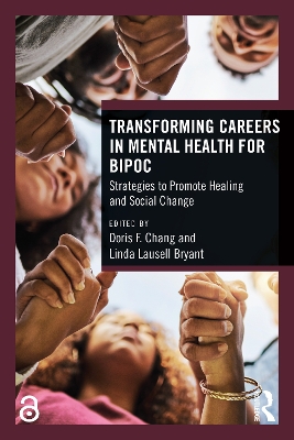 Transforming Careers in Mental Health for BIPOC: Strategies to Promote Healing and Social Change by Doris F. Chang