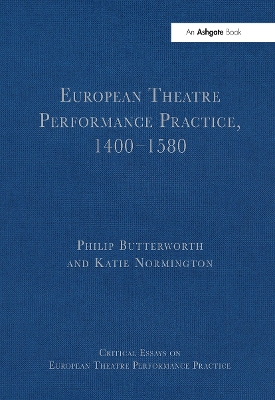 European Theatre Performance Practice, 1400-1580 by Philip Butterworth