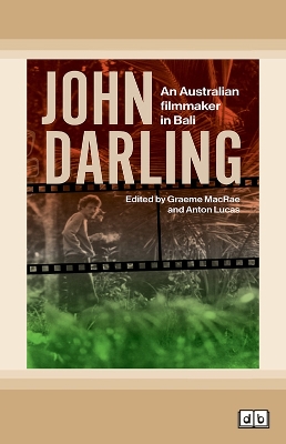 John Darling: An Australian Filmmaker in Bali by Graeme MacRae