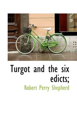 Turgot and the Six Edicts; by Robert Perry Shepherd