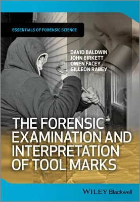 The Forensic Examination and Interpretation of Tool Marks by David Baldwin